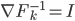 \nabla F_{k}^{-1} = I 