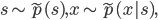 s \sim \tilde{p}(s), x \sim \tilde{p}(x|s),