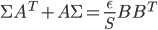 \Sigma A^T + A \Sigma = \frac{\epsilon}{S}BB^T