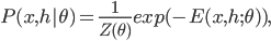  P(x, h|\theta) = \frac{1}{Z(\theta)} exp(-E(x, h; \theta)),