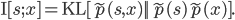  \mathrm{I}[s; x] = \mathrm{KL}[\tilde{p}(s, x) || \tilde{p}(s) \tilde{p}(x)].