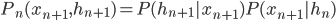 P_n(x_{n+1}, h_{n+1}) = P(h_{n+1}| x_{n+1})P(x_{n+1}|h_n)