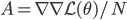 A = \nabla \nabla \mathcal{L}(\theta) / N