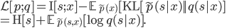 \mathcal{L}[p; q] = \mathrm{I}[s; x] - \mathbb{E}_{\tilde{p}(x)}[\mathrm{KL}[\tilde{p}(s|x) ||q(s|x)] \\ = \mathrm{H}[s] + \mathbb{E}_{\tilde{p}(s, x)}[\log q(s|x)].