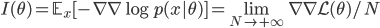 I(\theta) = \mathbb{E}_x[-\nabla \nabla \log p(x|\theta)] = \lim_{N \rightarrow +\infty} \nabla \nabla \mathcal{L}(\theta) / N
